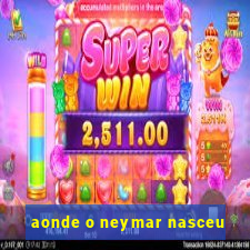 aonde o neymar nasceu